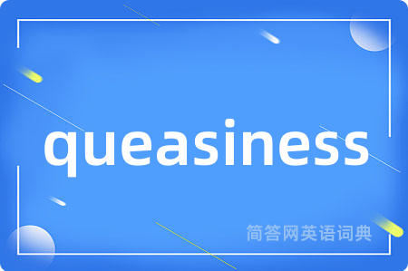queasiness