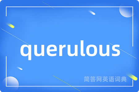 querulous