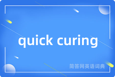 quick curing