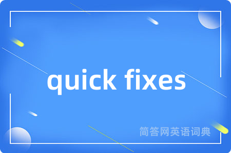 quick fixes