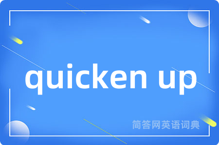 quicken up