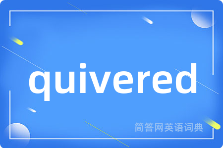quivered