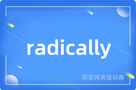 radically