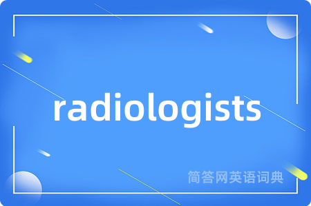 radiologists
