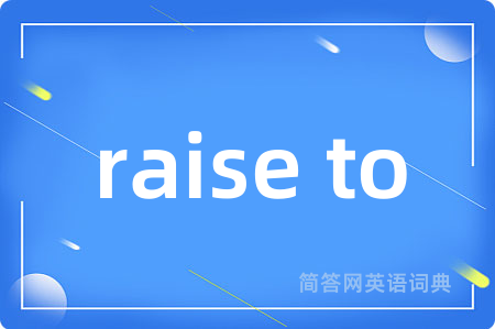 raise to