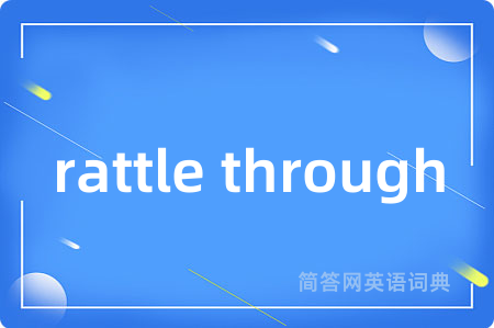 rattle through