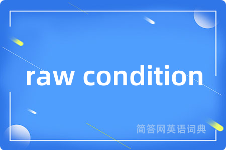 raw condition
