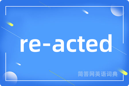 re-acted
