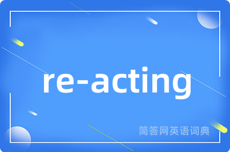 re-acting
