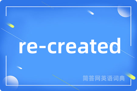 re-created