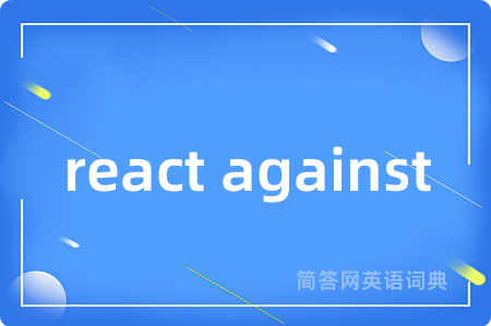 react against
