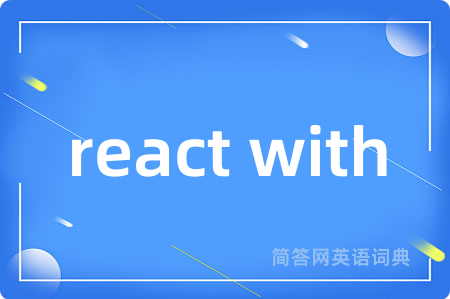 react with