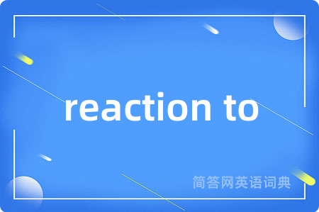 reaction to