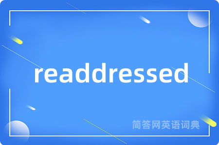 readdressed是什么意思,readdressed的中文翻译 readdressed