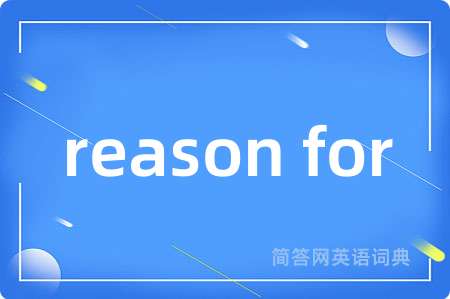 reason for
