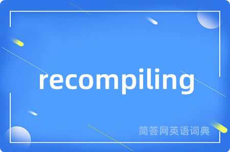 recompiling