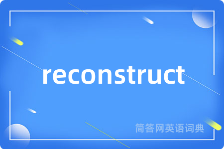reconstruct