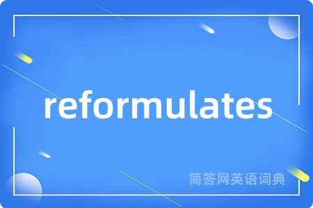 reformulates