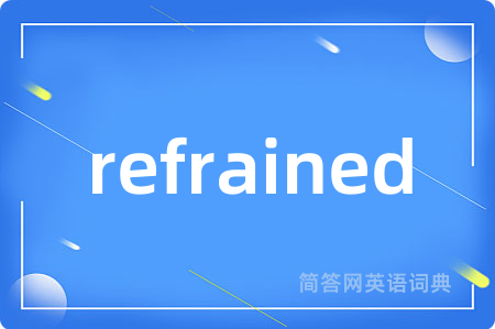 refrained
