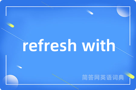 refresh with