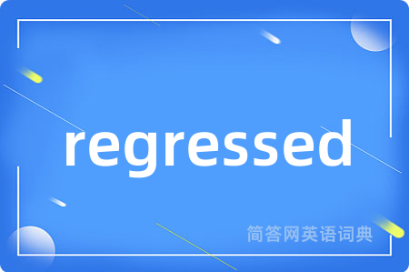 regressed