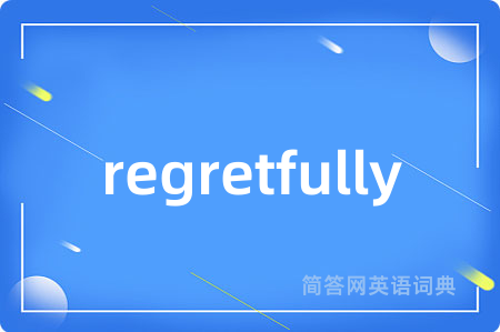 regretfully