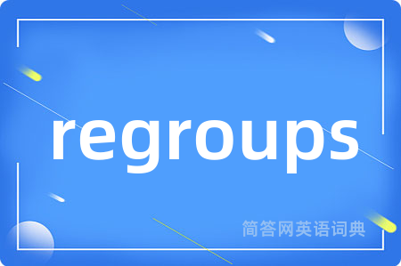 regroups