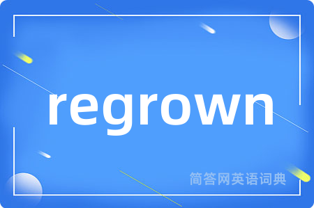 regrown