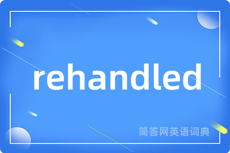 rehandled