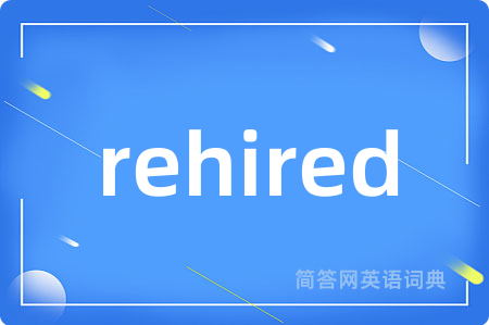 rehired