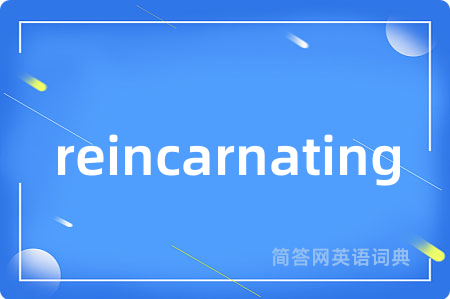 reincarnating
