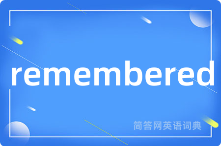 remembered