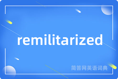 remilitarized是什么意思,remilitarized的中文翻译 remilitarized