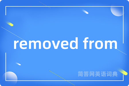 removed from