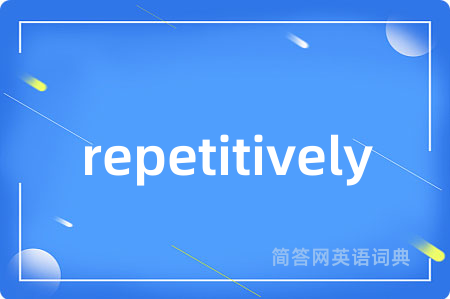 repetitively