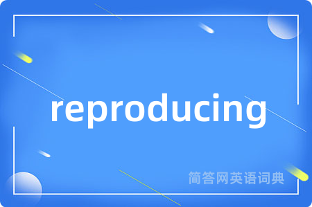 reproducing