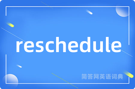 reschedule