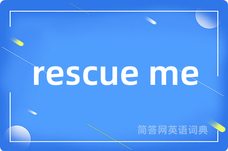 rescue me