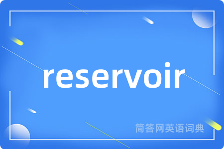 reservoir