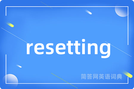 resetting