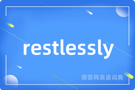 restlessly
