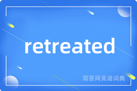 retreated
