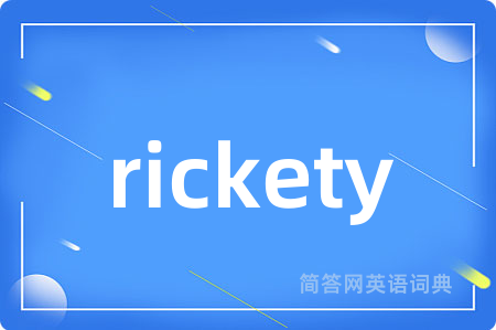 rickety