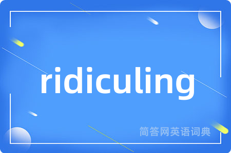 ridiculing