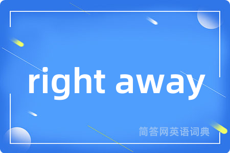 right away
