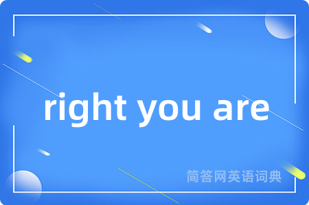 right you are