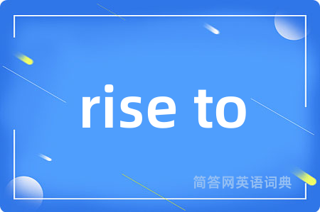 rise to