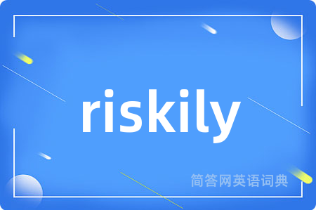 riskily