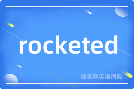 rocketed