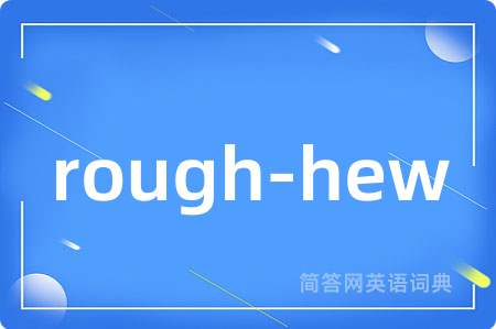 rough-hew